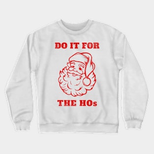 Do It For The Hos Vintage Santa Crewneck Sweatshirt